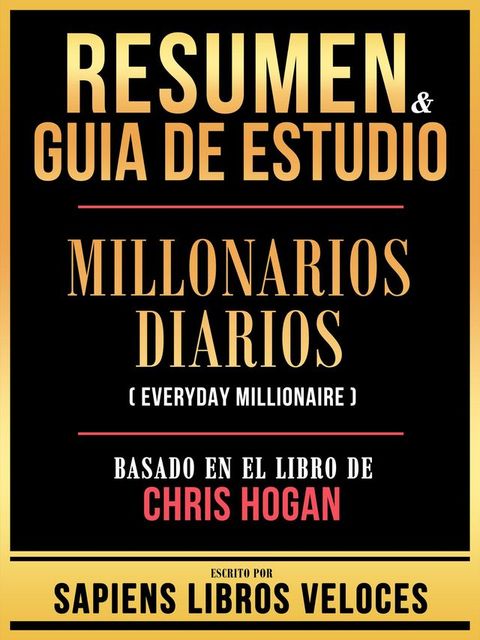 Resumen & Guia De Estudio - Millonarios Diarios (Everyday Millionaire) - Basado En El Libro De Chris Hogan(Kobo/電子書)