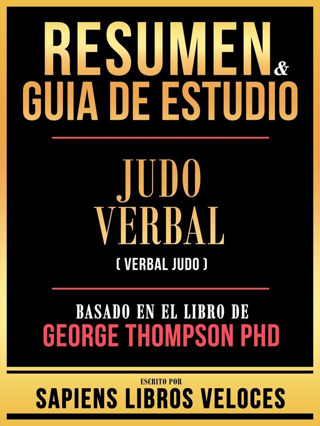  Resumen & Guia De Estudio - Judo Verbal (Verbal Judo) - Basado En El Libro De George Thompson Phd(Kobo/電子書)