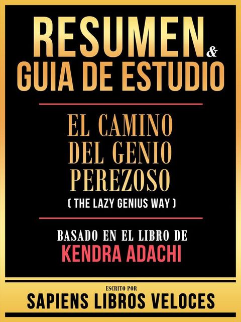 Resumen & Guia De Estudio - El Camino Del Genio Perezoso (The Lazy Genius Way) - Basado En El Libro 