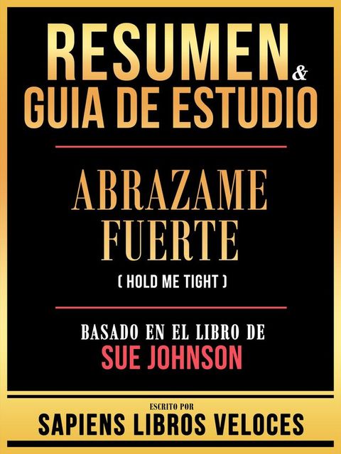 Resumen & Guia De Estudio - Abrazame Fuerte (Hold Me Tight) - Basado En El Libro De Sue Johnson(Kobo/電子書)