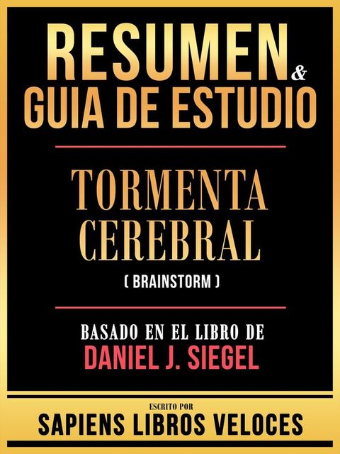 Resumen & Guia De Estudio - Tormenta Cerebral (Brainstorm) - Basado En El Libro De Daniel J. Siegel(