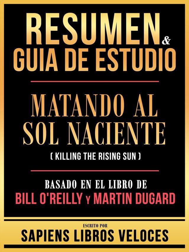  Resumen & Guia De Estudio - Matando Al Sol Naciente (Killing The Rising Sun) - Basado En El Libro De Bill O'reilly Y Martin Dugard(Kobo/電子書)