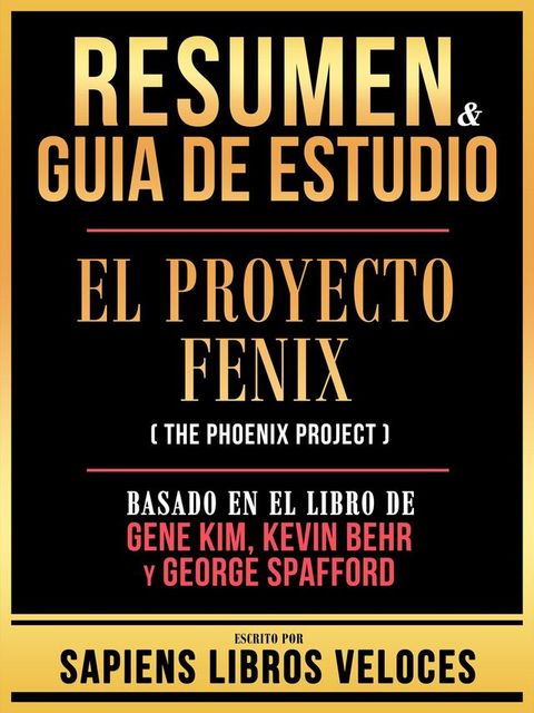 Resumen & Guia De Estudio - El Proyecto Fenix (The Phoenix Project) - Basado En El Libro De Gene Kim, Kevin Behr Y George Spafford(Kobo/電子書)