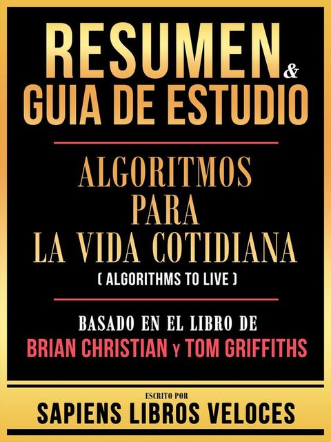 Resumen & Guia De Estudio - Algoritmos Para La Vida Cotidiana (Algorithms To Live) - Basado En El Libro De Brian Christian Y Tom Griffiths(Kobo/電子書)