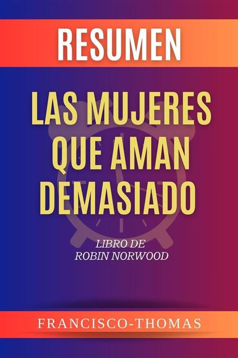 Resumen de Las mujeres que aman demasiado Libro de Robin Norwood(Kobo/電子書)