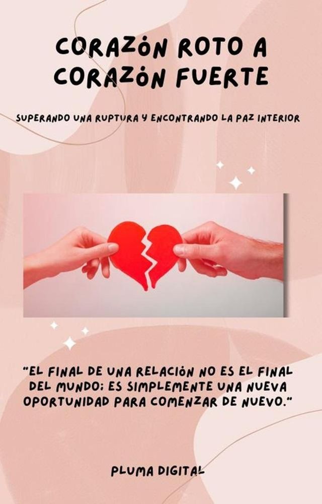  De Corazón Roto a Corazón Fuerte: Superando una Ruptura y Encontrando la Paz Interior(Kobo/電子書)