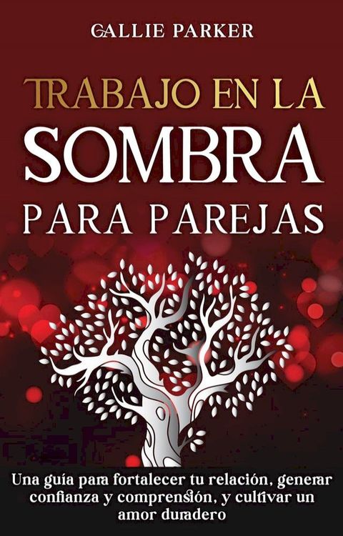 Trabajo en la sombra para parejas: Una guía para fortalecer tu relación, generar confianza y comprensión, y cultivar un amor duradero(Kobo/電子書)