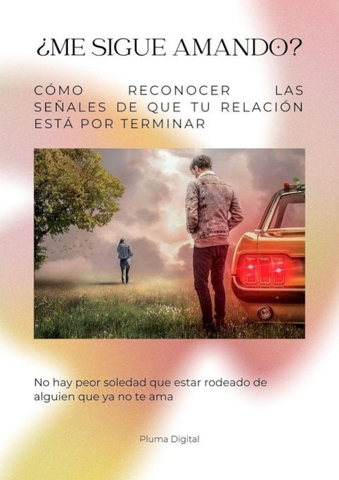 ¿Me Sigue Amando? Cómo Reconocer las Señales de que tu Relación Está por Terminar(Kobo/電子書)