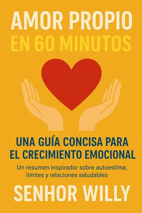 Amor propio en 60 minutos: Una guía concisa para el crecimiento emocional