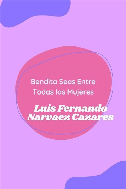 Bendita Seas Entre Todas las Mujeres