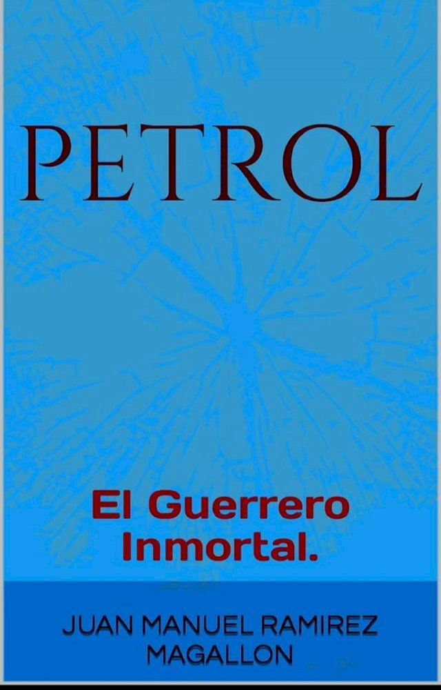  PetroL, El guerrero inmortal.(Kobo/電子書)