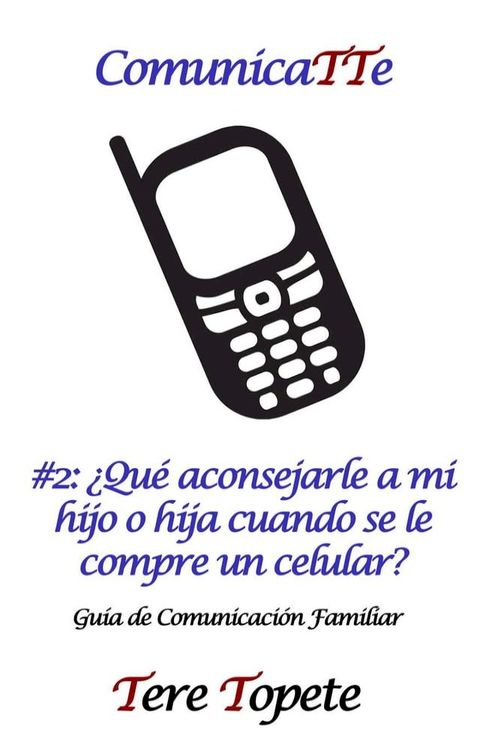 ComunicaTTe #2: &iquest;Qu&eacute; aconsejarle a mi hijo o hija cuando se le compre un celular?(Kobo/電子書)