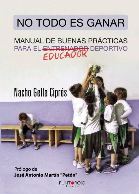 No todo es ganar, manual de buenas pr&aacute;cticas para el educador deportivo(Kobo/電子書)