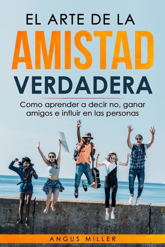  El arte de la amistad verdadera Como aprender a decir no, ganar amigos e influir en las personas(Kobo/電子書)