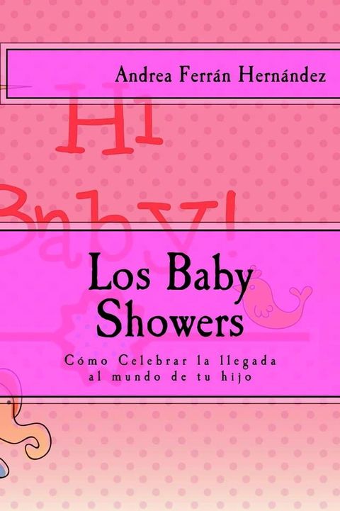 Los Baby Showers. C&oacute;mo Celebrar la llegada al mundo de tu hijo(Kobo/電子書)