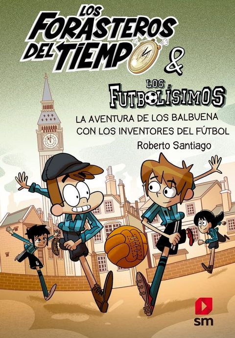 Los Forasteros del Tiempo 9: La aventura de los Balbuena con los inventores del f&uacute;tbol(Kobo/電子書)