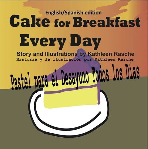 Cake for Breakfast Every Day - English/Spanish edition(Kobo/電子書)