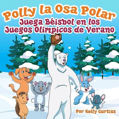 Polly la Osa Polar juega b&eacute;isbol en los Juegos Ol&iacute;mpicos de verano(Kobo/電子書)