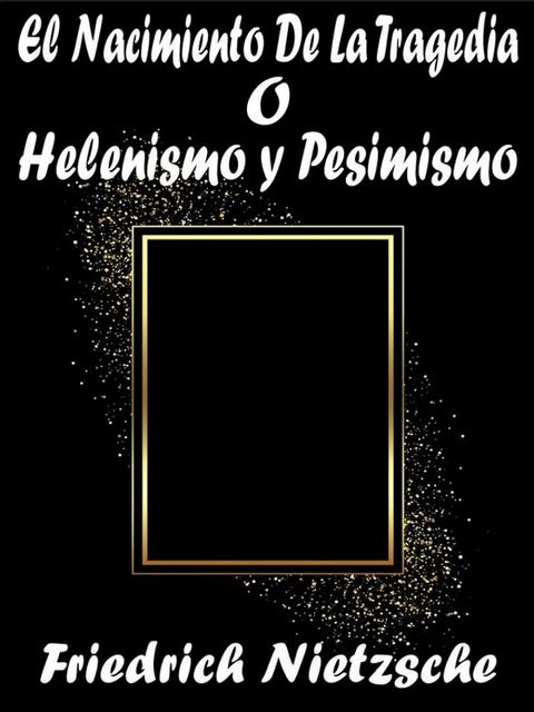 El Nacimiento De La Tragedia o Helenismo y Pesimismo(Kobo/電子書)