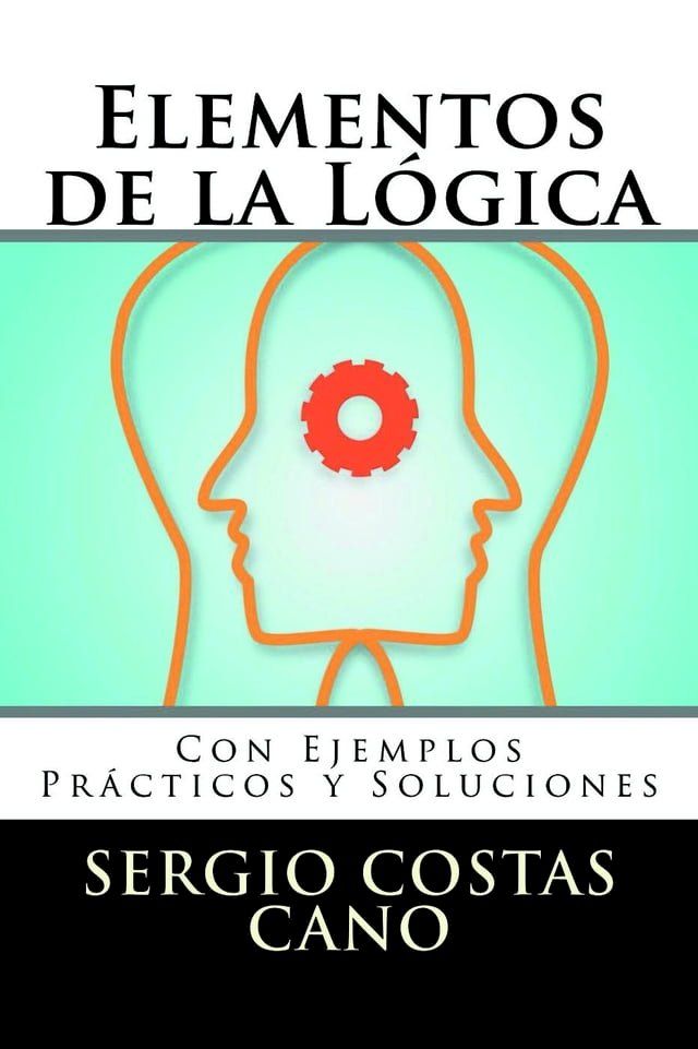  Elementos de la Lógica: Con Ejemplos Prácticos y Soluciones(Kobo/電子書)