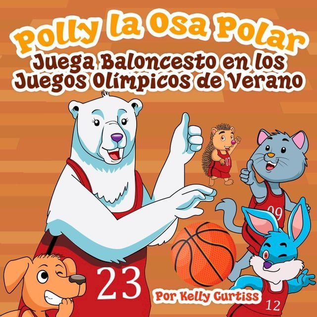  Polly la Osa Polar juega baloncesto en los Juegos Ol&iacute;mpicos de verano(Kobo/電子書)