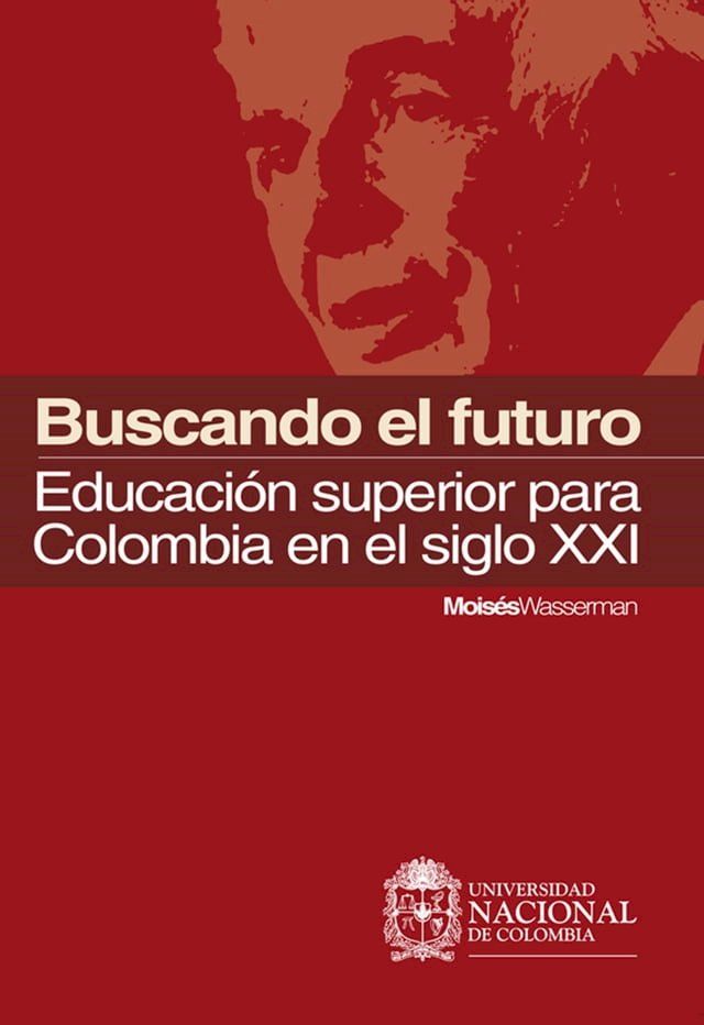  Buscando el futuro: educaci&oacute;n superior para Colombia en el siglo XXI(Kobo/電子書)