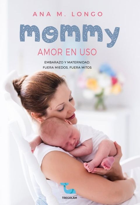 Mommy amor en uso. Embarazo y maternidad. Fuera miedos, fuera mitos(Kobo/電子書)