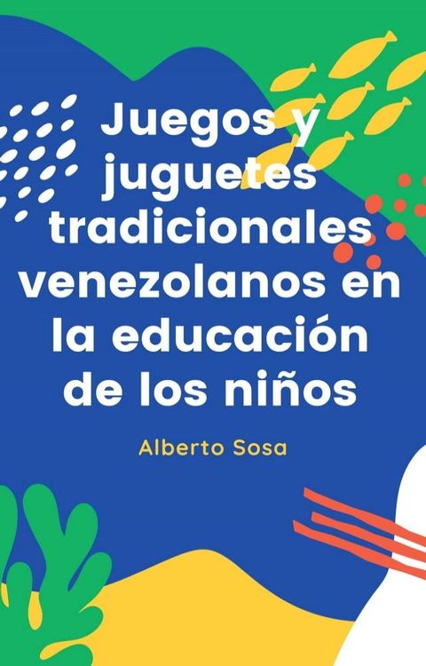 Juegos y Juguetes Tradicionales Venezolanos en la Educación de los Niños(Kobo/電子書)