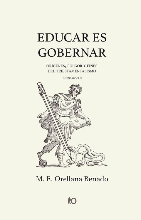 Educar es gobernar: or&iacute;genes, fulgor y fines del triestamentalismo(Kobo/電子書)