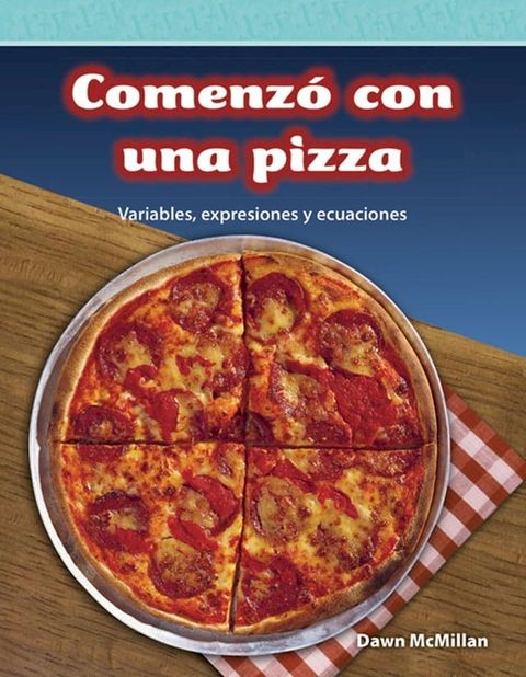 ComenzÓ con una pizza: Variables, expresiones y ecuaciones(Kobo/電子書)