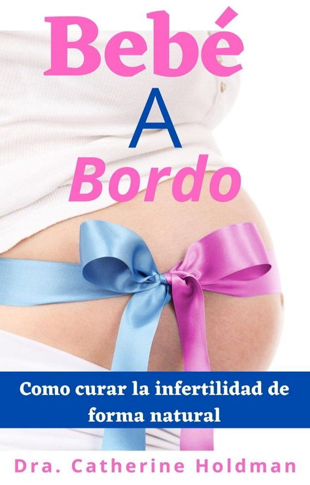  Beb&eacute; A Bordo: Como curar la infertilidad de forma natural(Kobo/電子書)