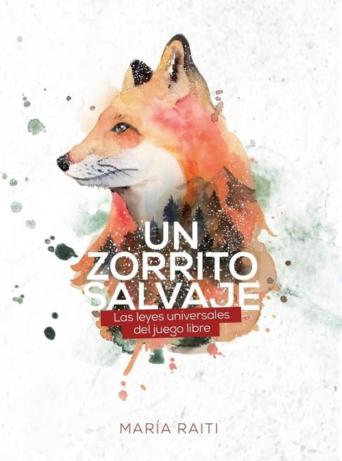 Un zorrito salvaje, las leyes universales del juego libre(Kobo/電子書)