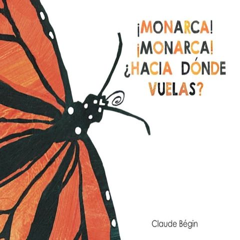 &iexcl;Monarca! &iexcl;Monarca! &iquest;Hacia D&oacute;nde Vuelas?(Kobo/電子書)