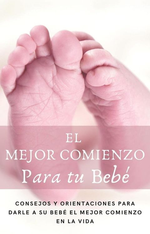 El mejor comienzo para tu bebe.(Kobo/電子書)