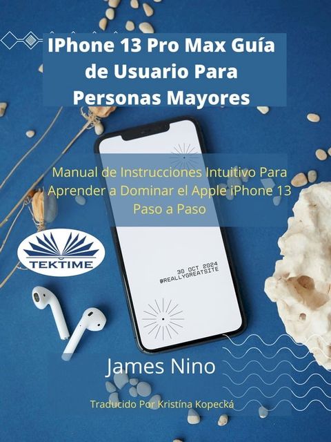 IPhone 13 Pro Max Gu&iacute;a De Usuario Para Personas Mayores(Kobo/電子書)