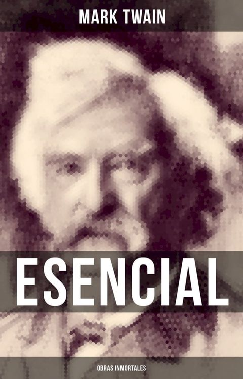 Mark Twain esencial: Obras inmortales(Kobo/電子書)