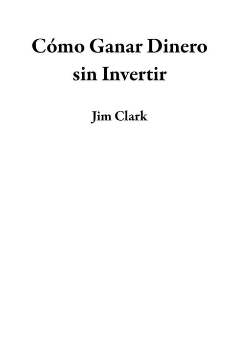 Cómo Ganar Dinero sin Invertir(Kobo/電子書)