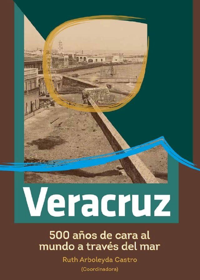  Veracruz, 500 años de cara al mundo a través del mar(Kobo/電子書)