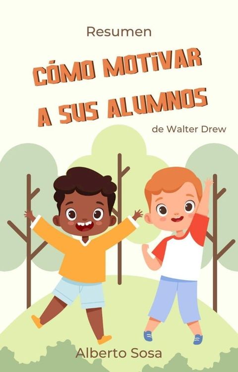 Resumen de C&oacute;mo Motivar a sus Alumnos, de Walter Drew(Kobo/電子書)