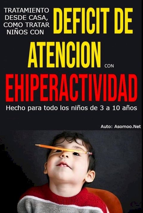 Tratamiento desde casa, como tratar ni&ntilde;os con deficit de atencion Con ehiperactividad(Kobo/電子書)