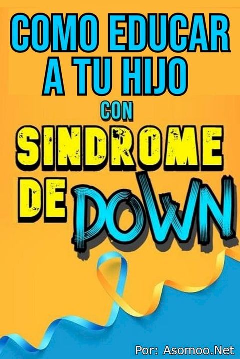 Como educar a un ni&ntilde;os con s&iacute;ndrome de down(Kobo/電子書)