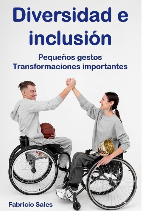 Diversidad e inclusi&oacute;n: Peque&ntilde;os gestos Transformaciones importantes(Kobo/電子書)