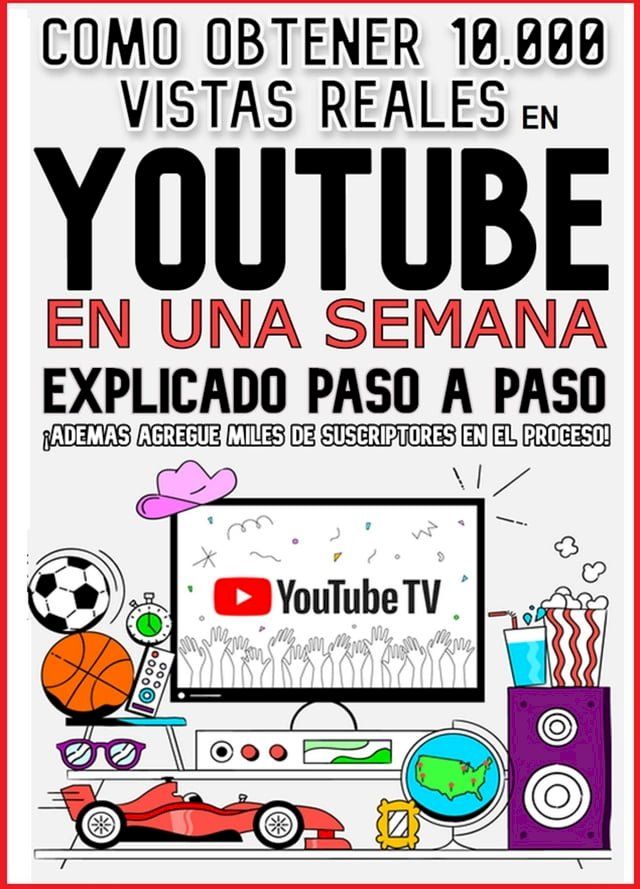  Como obtener 10,000 vistas reales en youtube en una semana explicado pasó a paso(Kobo/電子書)