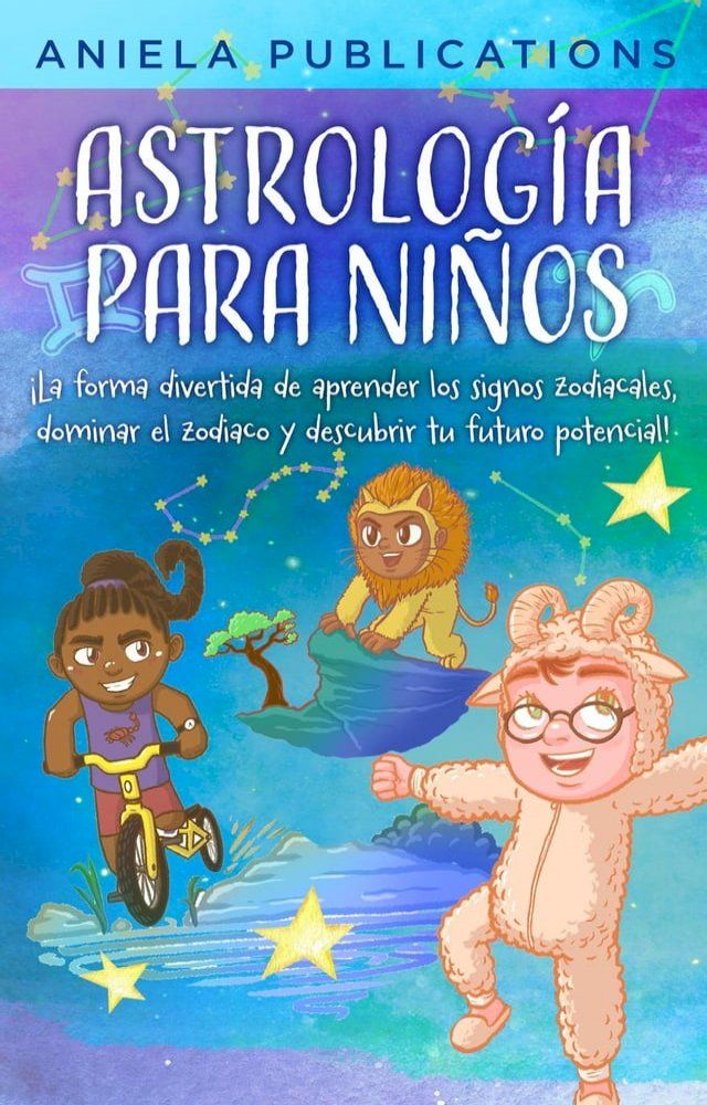  Astrología para Niños: ¡La Forma Divertida de Aprender los Signos Zodiacales, Dominar el Zodiaco y Descubrir Tu Futuro Potencial!(Kobo/電子書)