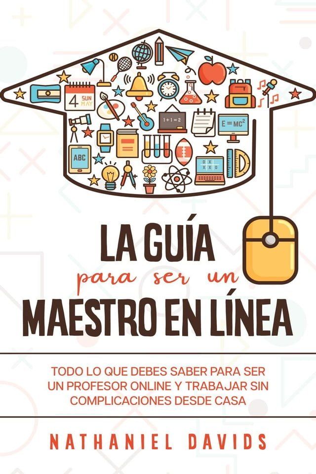  La Guía para ser un Maestro en Línea: Todo lo que Debes Saber para Ser un Profesor Online y Trabajar sin Complicaciones desde Casa(Kobo/電子書)