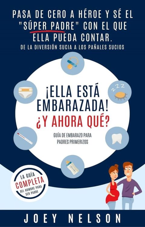 &iexcl;Ella est&aacute; embarazada! &iquest;Y ahora qu&eacute;? Gu&iacute;a de embarazo para padres primerizos: Pasa de cero a h&eacute;roe y s&eacute; el "s&uacute;per padre" con el que ella pueda contar. De la diversi&oacute;n sucia ...(Kobo/電子書)