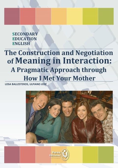 The Construction and Negotiation of Meaning in Interaction: A Pragmatic Approach through How I Met Your Mother(Kobo/電子書)