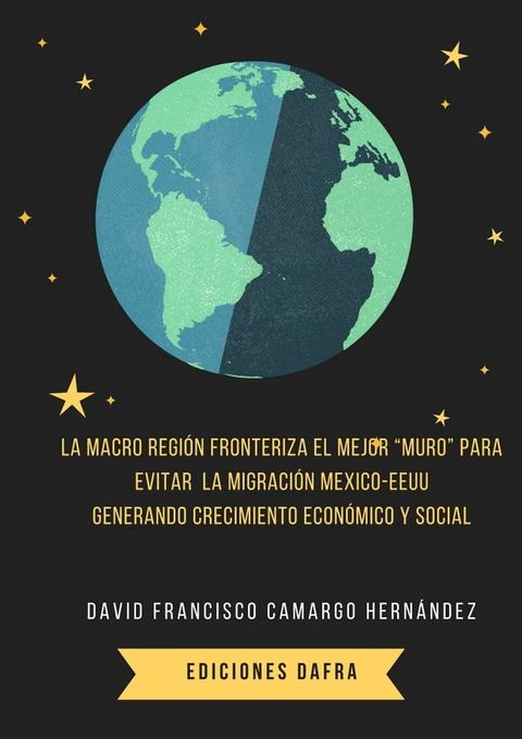 La macro regi&oacute;n fronteriza el mejor "muro" para evitar la migraci&oacute;n M&eacute;xico-EEUU Generando Crecimiento Econ&oacute;mico y social(Kobo/電子書)