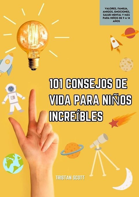 101 Consejos de Vida Para niños Increíbles: Valores, Familia, Amigos, Emociones, Salud Mental y más Para niños de 9 a 14 años(Kobo/電子書)