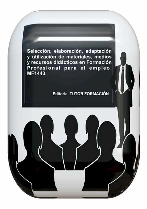 Selecci&oacute;n, elaboraci&oacute;n, adaptaci&oacute;n y utilizaci&oacute;n de materiales, medios y recursos did&aacute;cticos en formaci&oacute;n profesional para el empleo. MF1443.(Kobo/電子書)